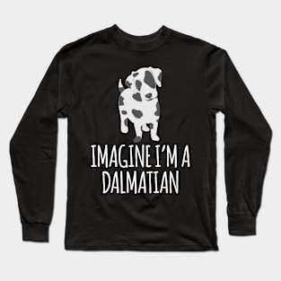 IMAGINE I'M A DALMATIAN Long Sleeve T-Shirt